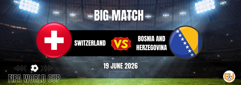 Switzerland vs Bosnia and Herzegovina